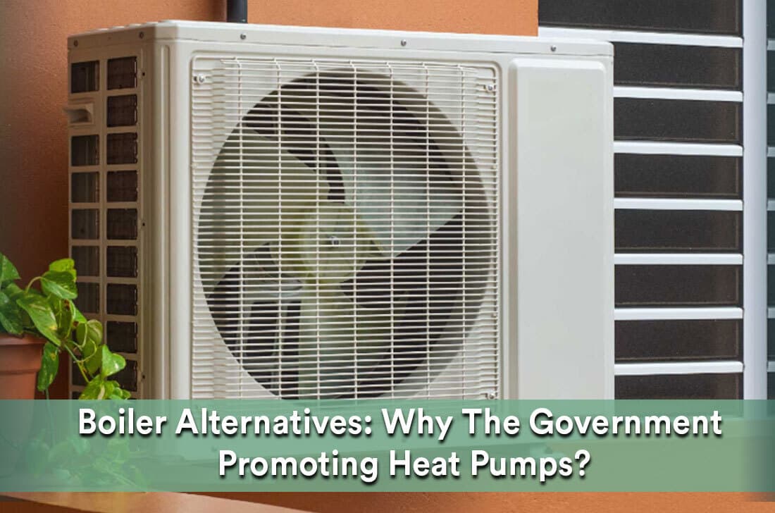Boiler Alternatives Why The Government Promoting Heat Pumps