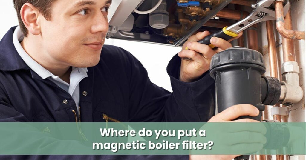 Where-do-you-put-a-magnetic-boiler-filter