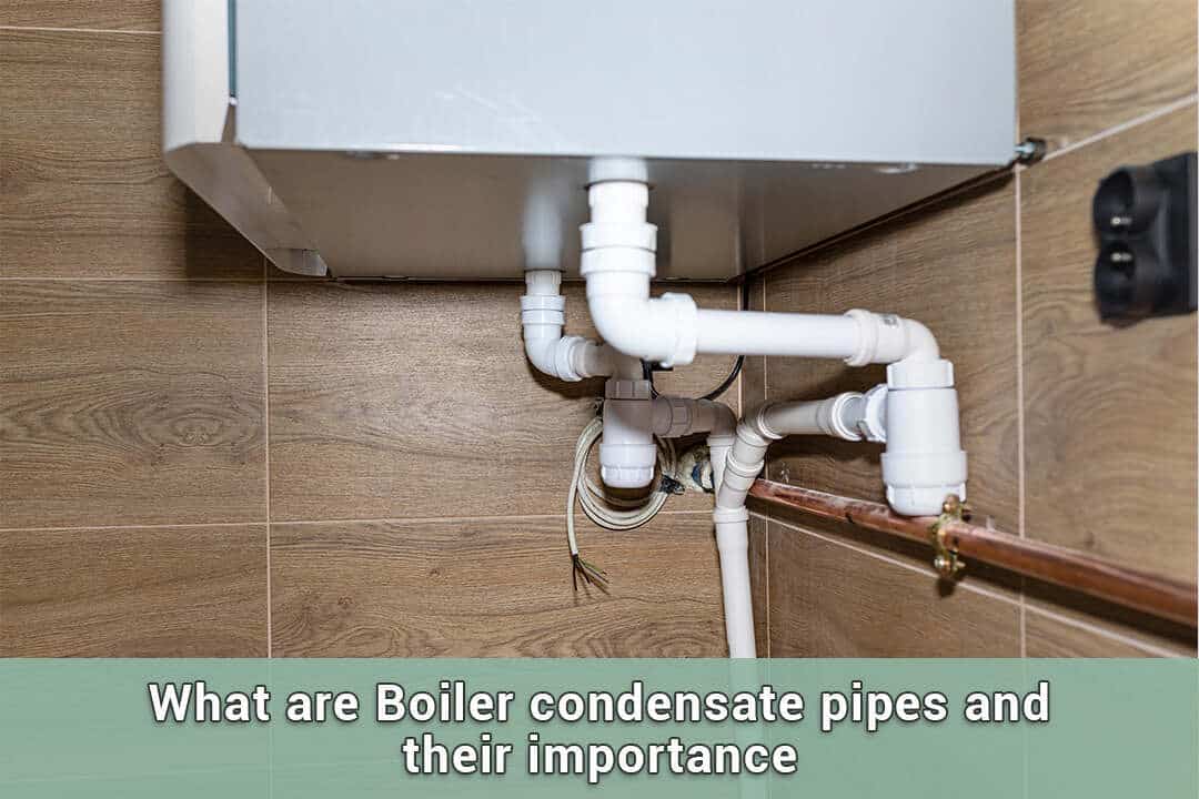 What Are Boiler Condensate Pipes And Their Importance