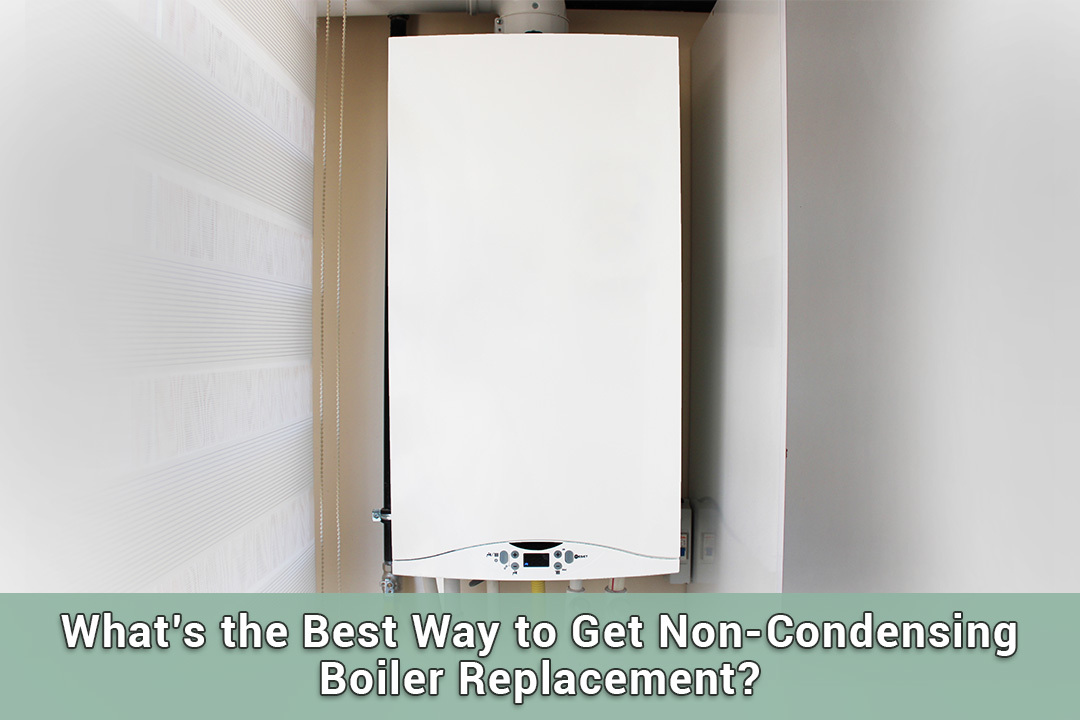 What’s the Best Way to Get Non-Condensing Boiler Replacement?